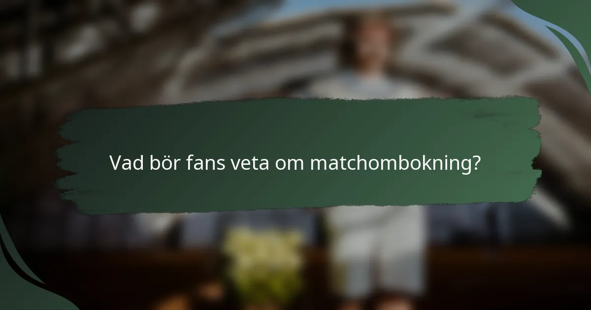 Vad bör fans veta om matchombokning?