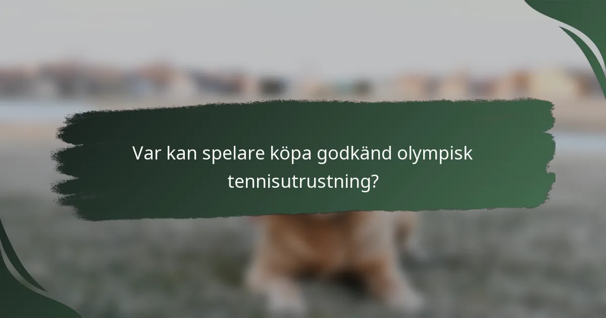 Var kan spelare köpa godkänd olympisk tennisutrustning?