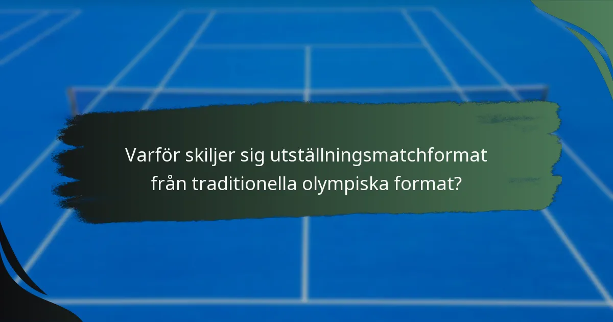 Varför skiljer sig utställningsmatchformat från traditionella olympiska format?