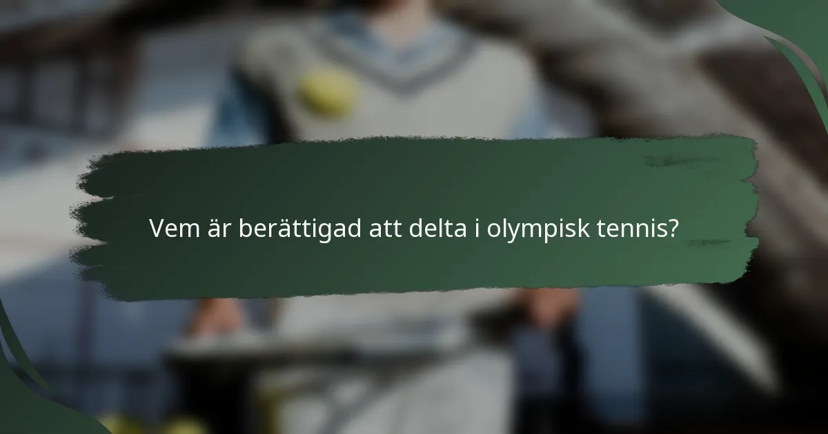 Vem är berättigad att delta i olympisk tennis?