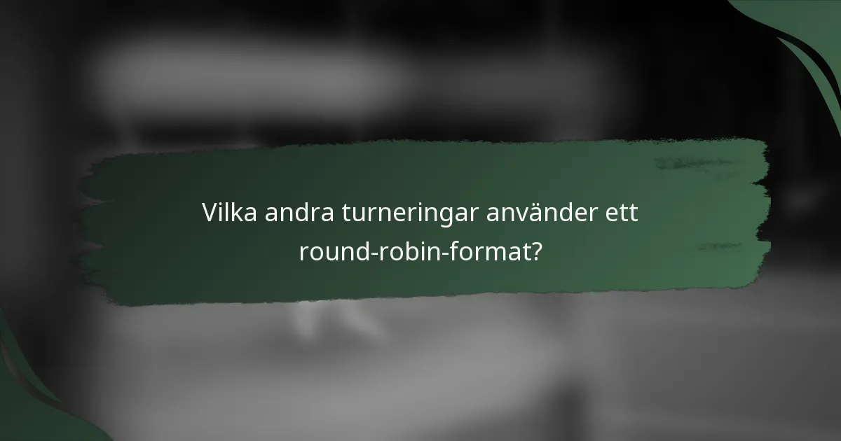 Vilka andra turneringar använder ett round-robin-format?
