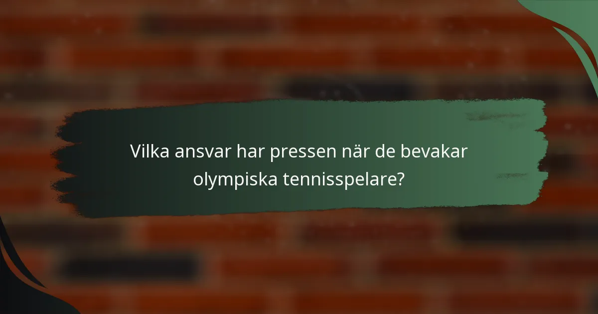 Vilka ansvar har pressen när de bevakar olympiska tennisspelare?