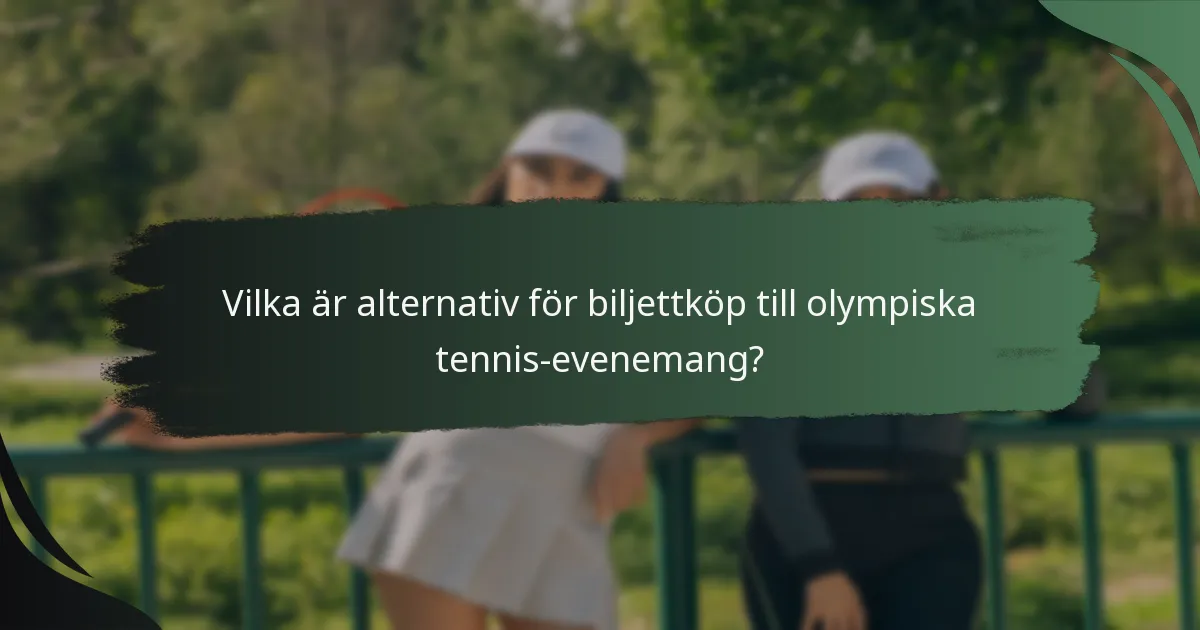 Vilka är alternativ för biljettköp till olympiska tennis-evenemang?
