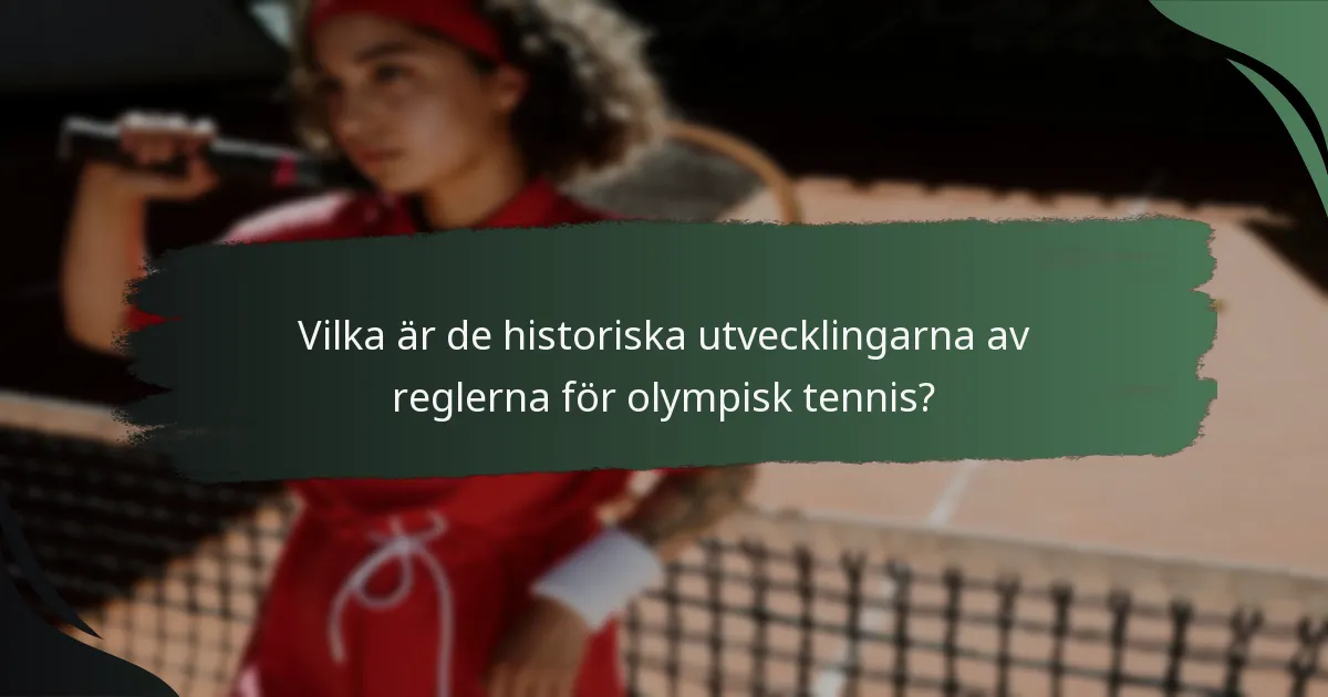 Vilka är de historiska utvecklingarna av reglerna för olympisk tennis?