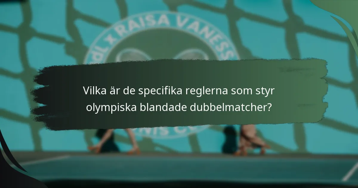 Vilka är de specifika reglerna som styr olympiska blandade dubbelmatcher?