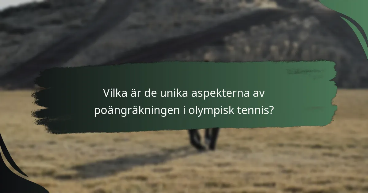 Vilka är de unika aspekterna av poängräkningen i olympisk tennis?