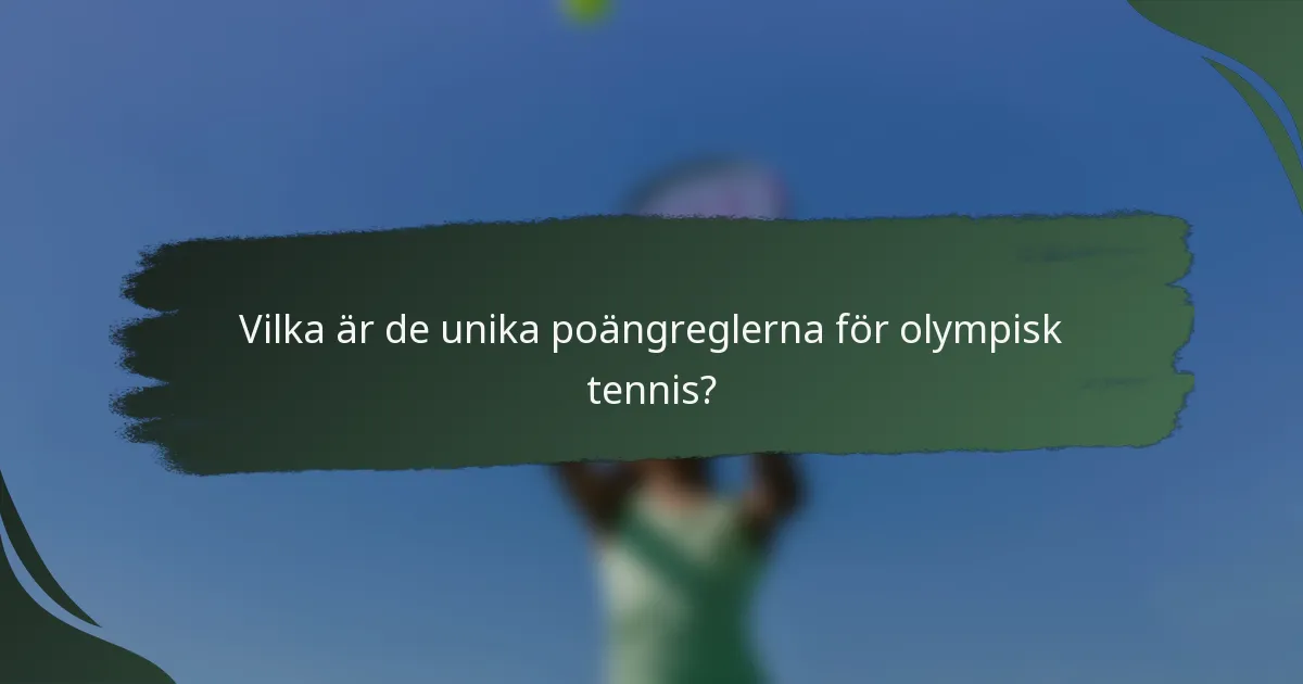Vilka är de unika poängreglerna för olympisk tennis?