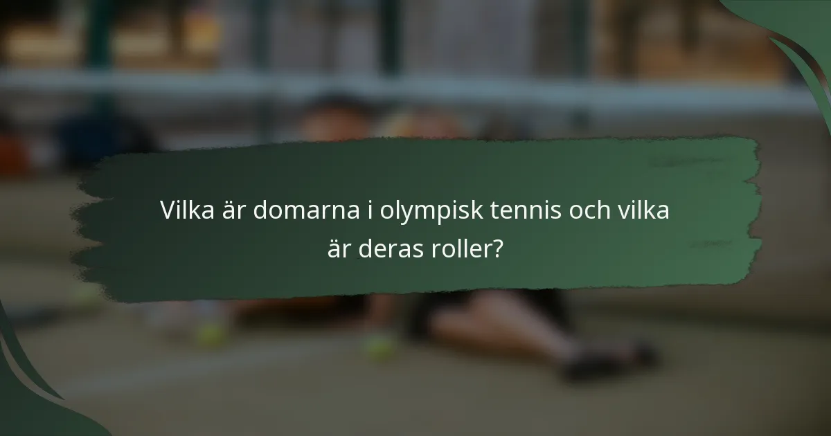 Vilka är domarna i olympisk tennis och vilka är deras roller?