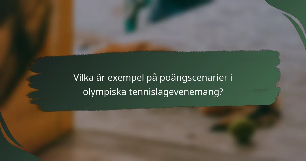 Vilka är exempel på poängscenarier i olympiska tennislagevenemang?