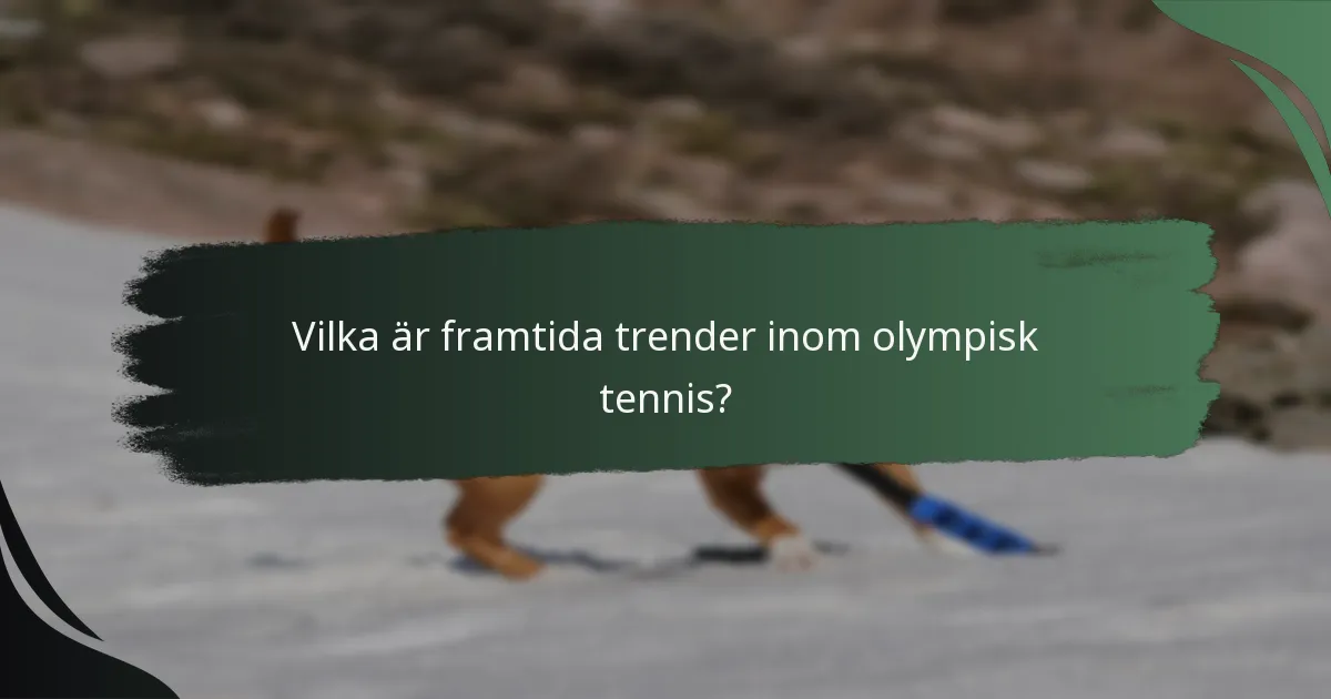 Vilka är framtida trender inom olympisk tennis?