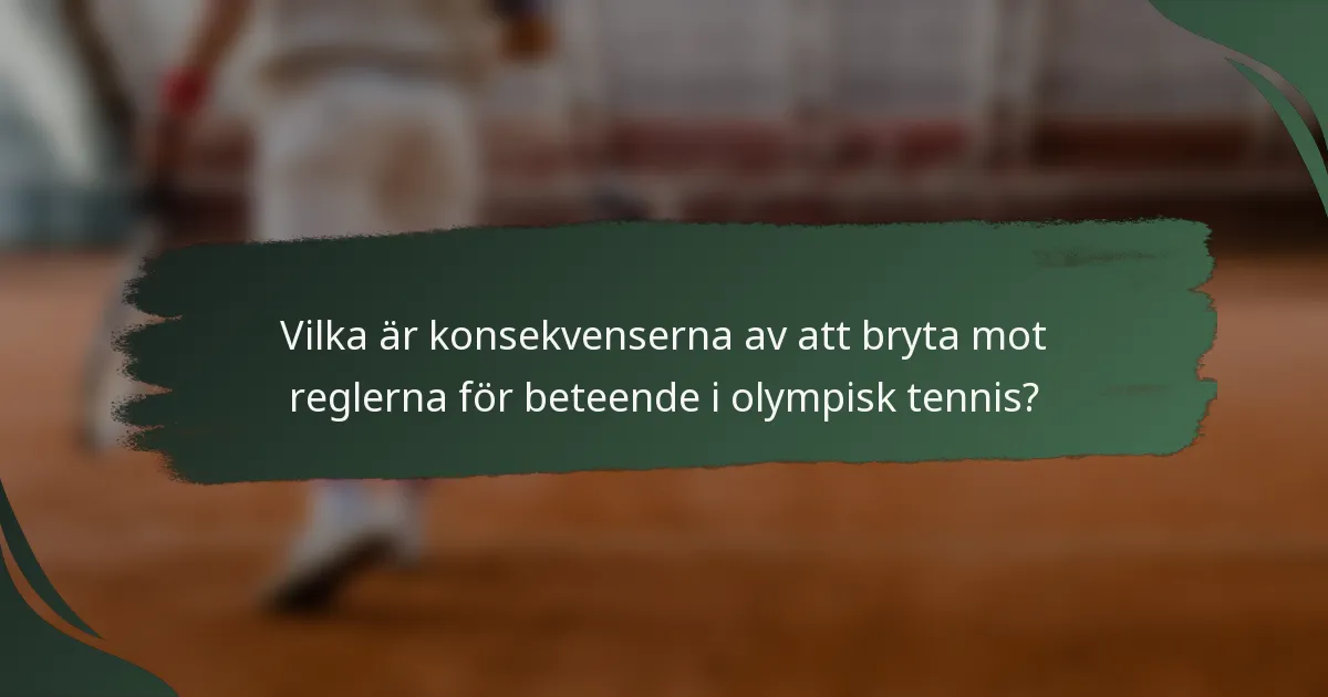 Vilka är konsekvenserna av att bryta mot reglerna för beteende i olympisk tennis?