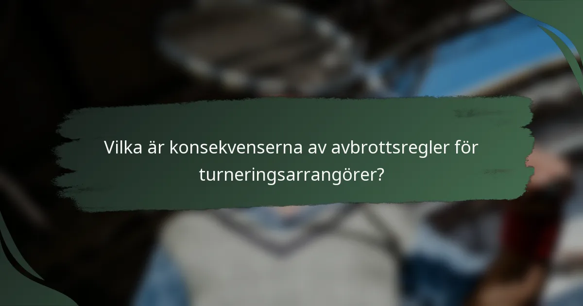 Vilka är konsekvenserna av avbrottsregler för turneringsarrangörer?
