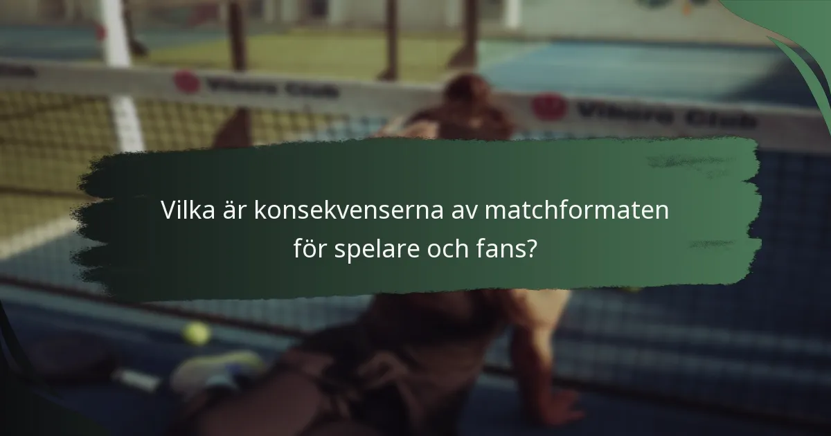Vilka är konsekvenserna av matchformaten för spelare och fans?