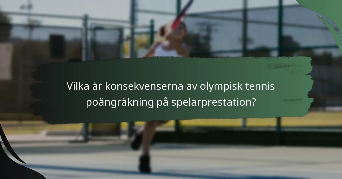 Vilka är konsekvenserna av olympisk tennis poängräkning på spelarprestation?