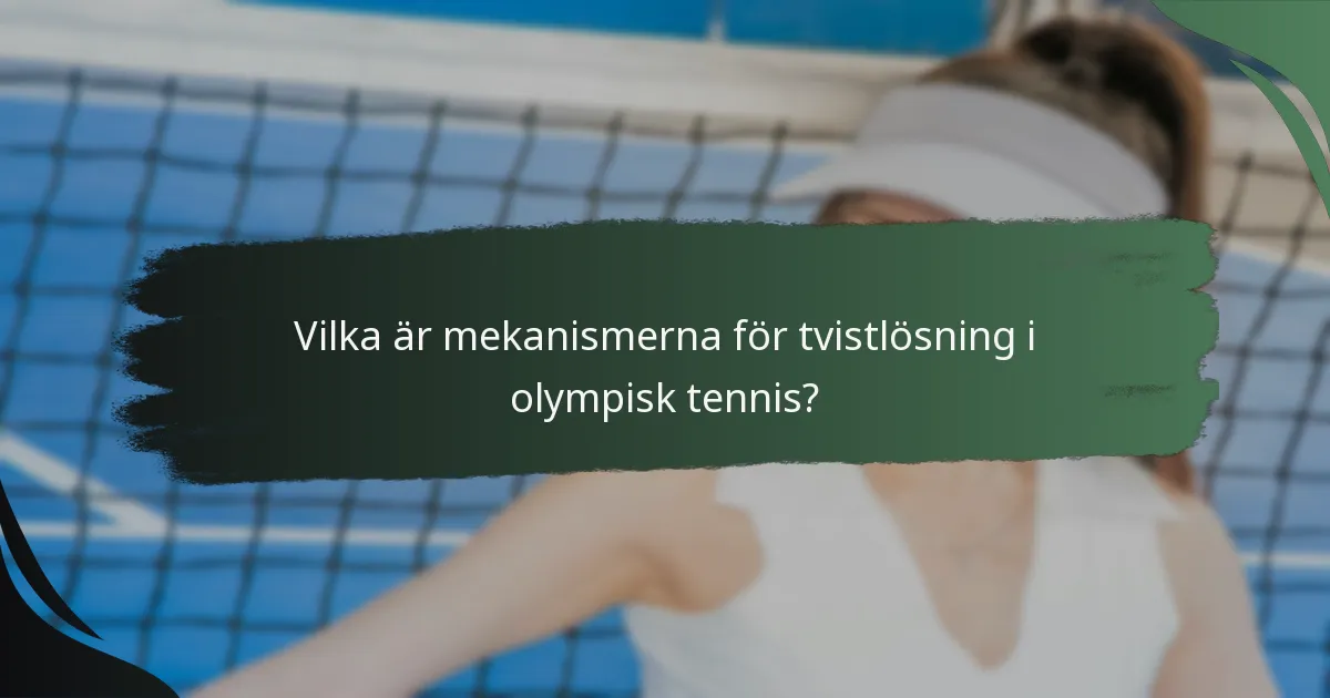 Vilka är mekanismerna för tvistlösning i olympisk tennis?