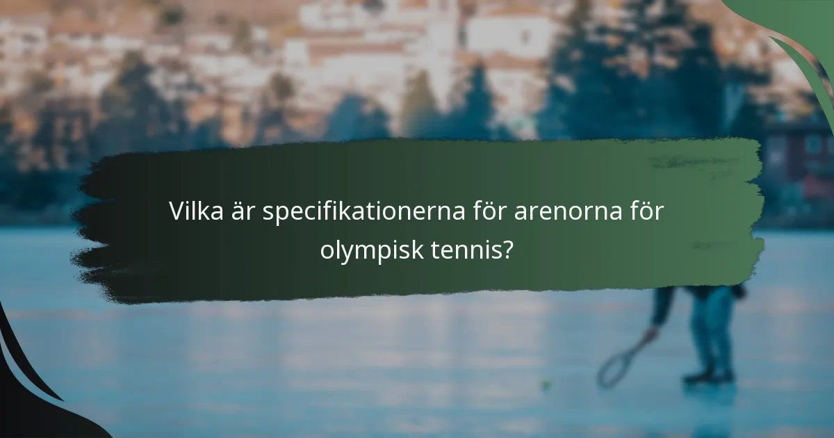 Vilka är specifikationerna för arenorna för olympisk tennis?