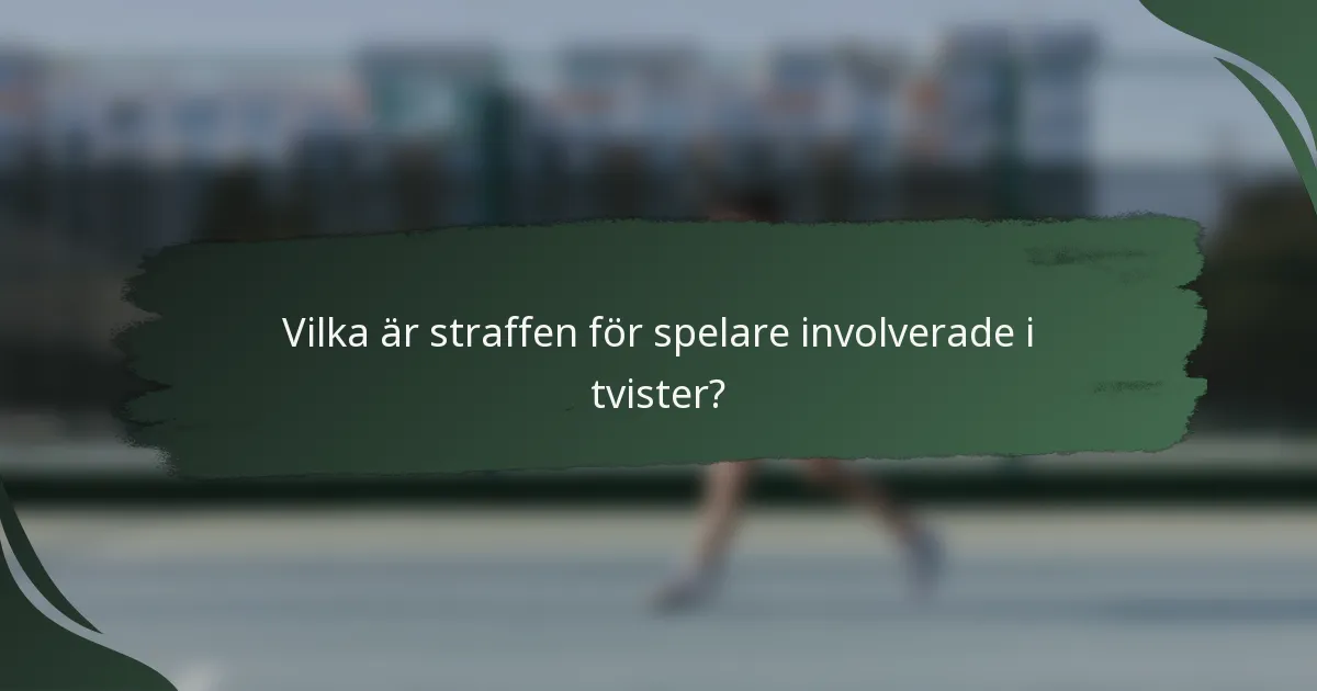 Vilka är straffen för spelare involverade i tvister?