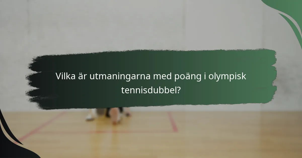 Vilka är utmaningarna med poäng i olympisk tennisdubbel?