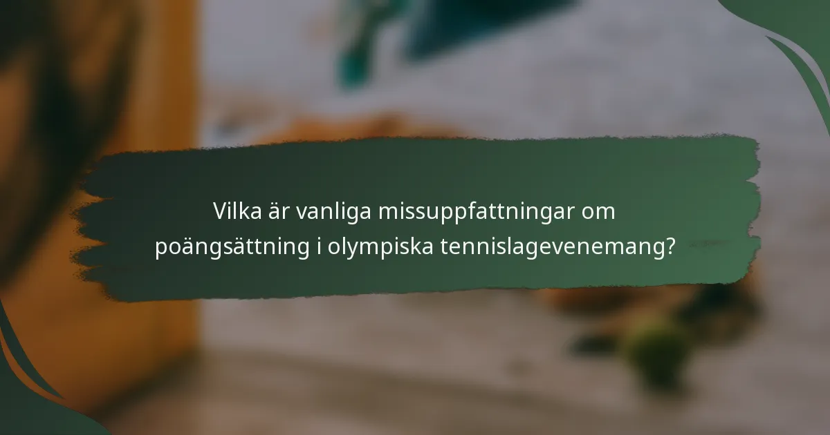 Vilka är vanliga missuppfattningar om poängsättning i olympiska tennislagevenemang?