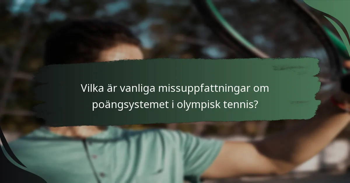Vilka är vanliga missuppfattningar om poängsystemet i olympisk tennis?