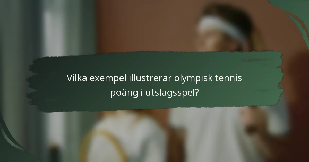Vilka exempel illustrerar olympisk tennis poäng i utslagsspel?