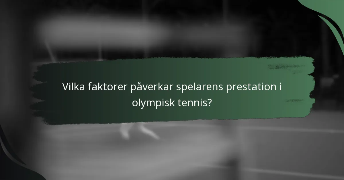 Vilka faktorer påverkar spelarens prestation i olympisk tennis?