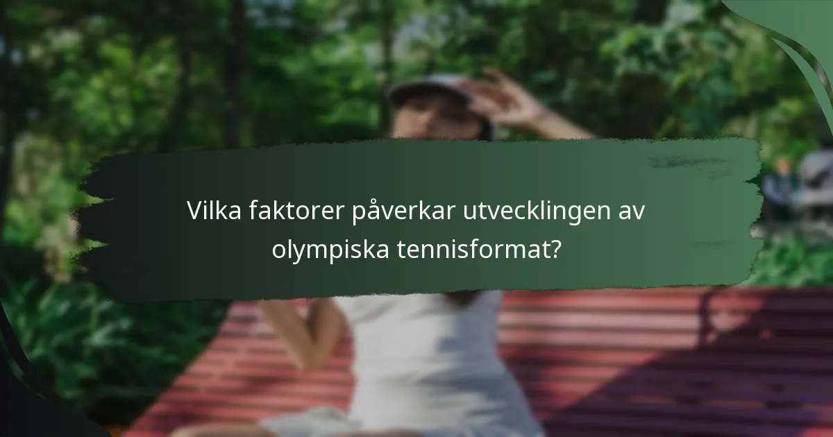 Vilka faktorer påverkar utvecklingen av olympiska tennisformat?