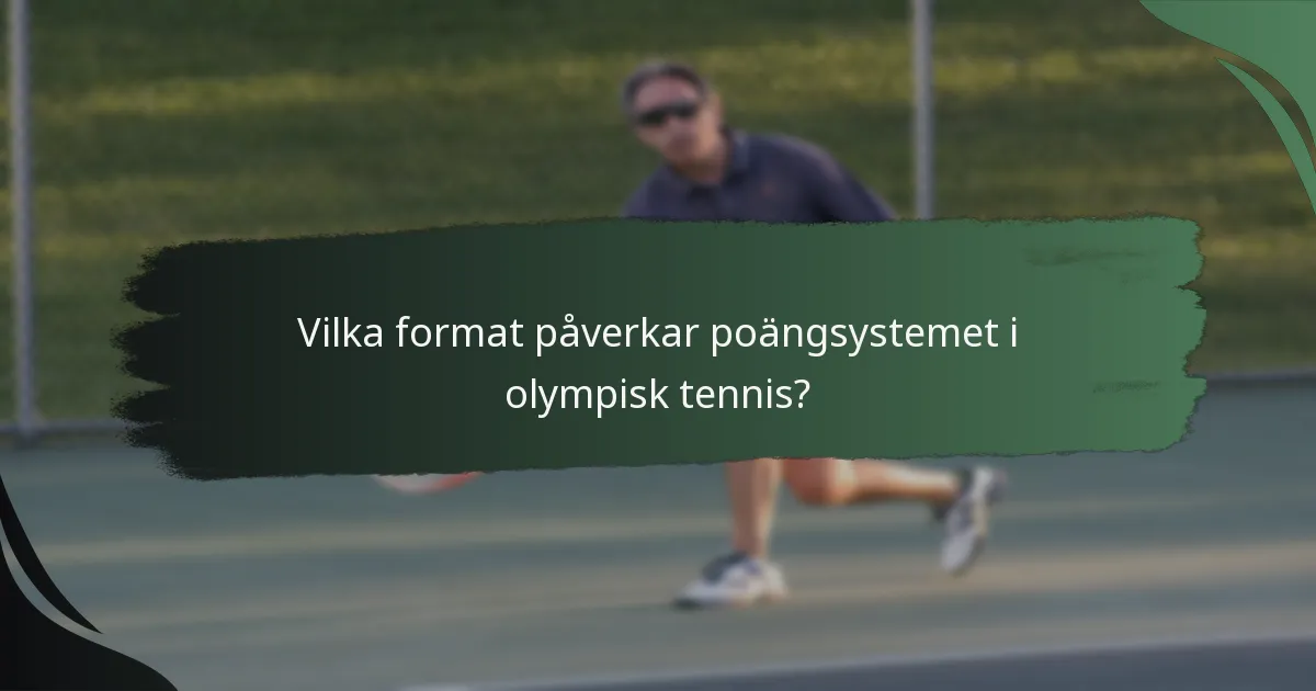 Vilka format påverkar poängsystemet i olympisk tennis?