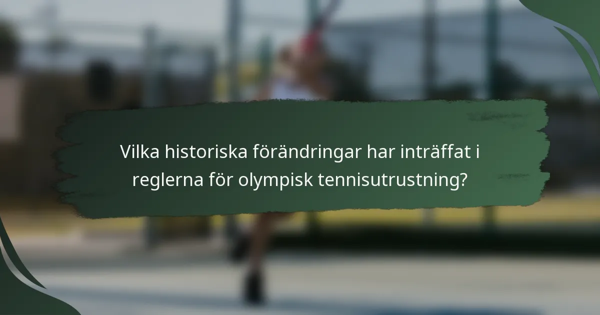Vilka historiska förändringar har inträffat i reglerna för olympisk tennisutrustning?