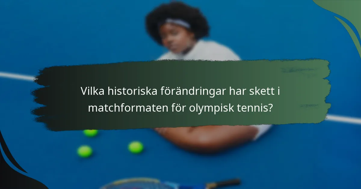 Vilka historiska förändringar har skett i matchformaten för olympisk tennis?