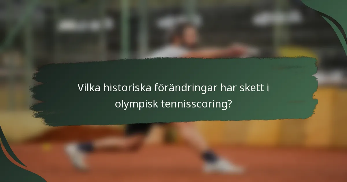 Vilka historiska förändringar har skett i olympisk tennisscoring?