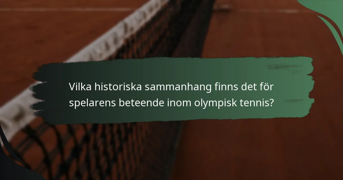 Vilka historiska sammanhang finns det för spelarens beteende inom olympisk tennis?