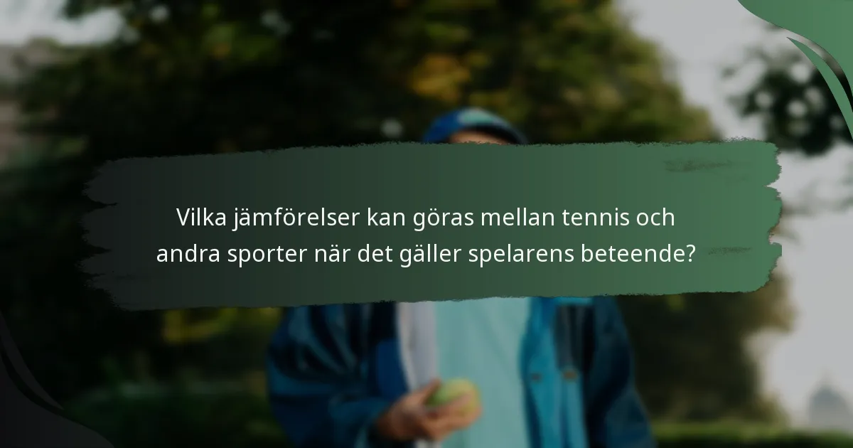 Vilka jämförelser kan göras mellan tennis och andra sporter när det gäller spelarens beteende?