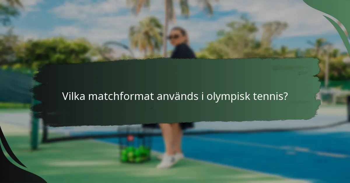 Vilka matchformat används i olympisk tennis?