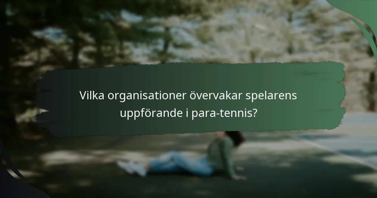 Vilka organisationer övervakar spelarens uppförande i para-tennis?