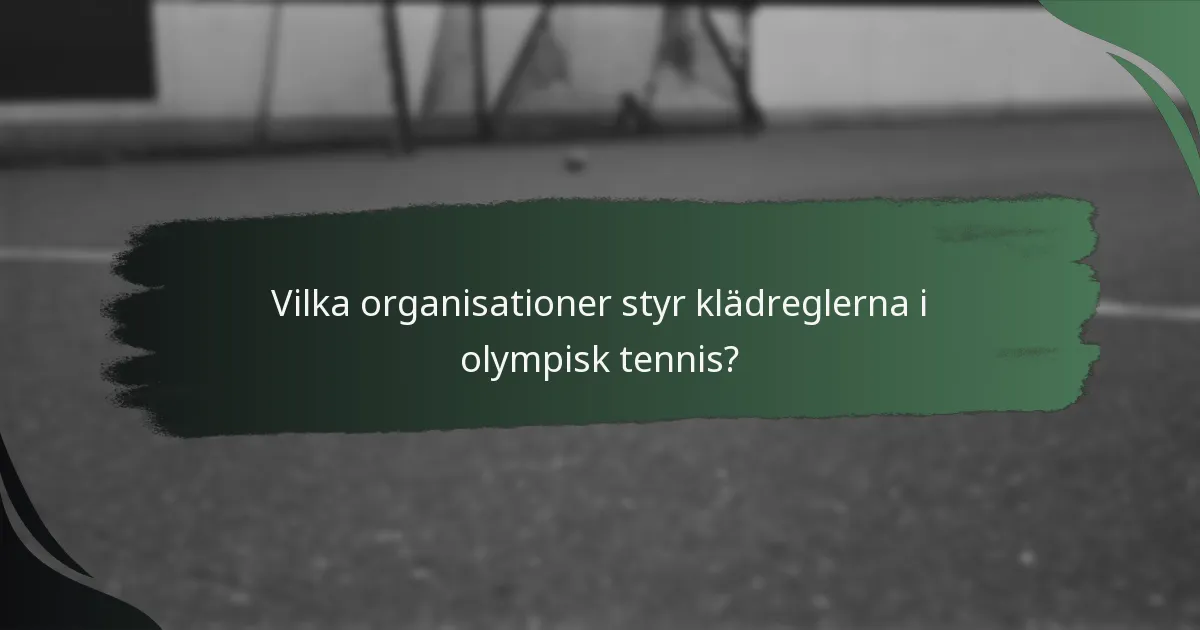 Vilka organisationer styr klädreglerna i olympisk tennis?