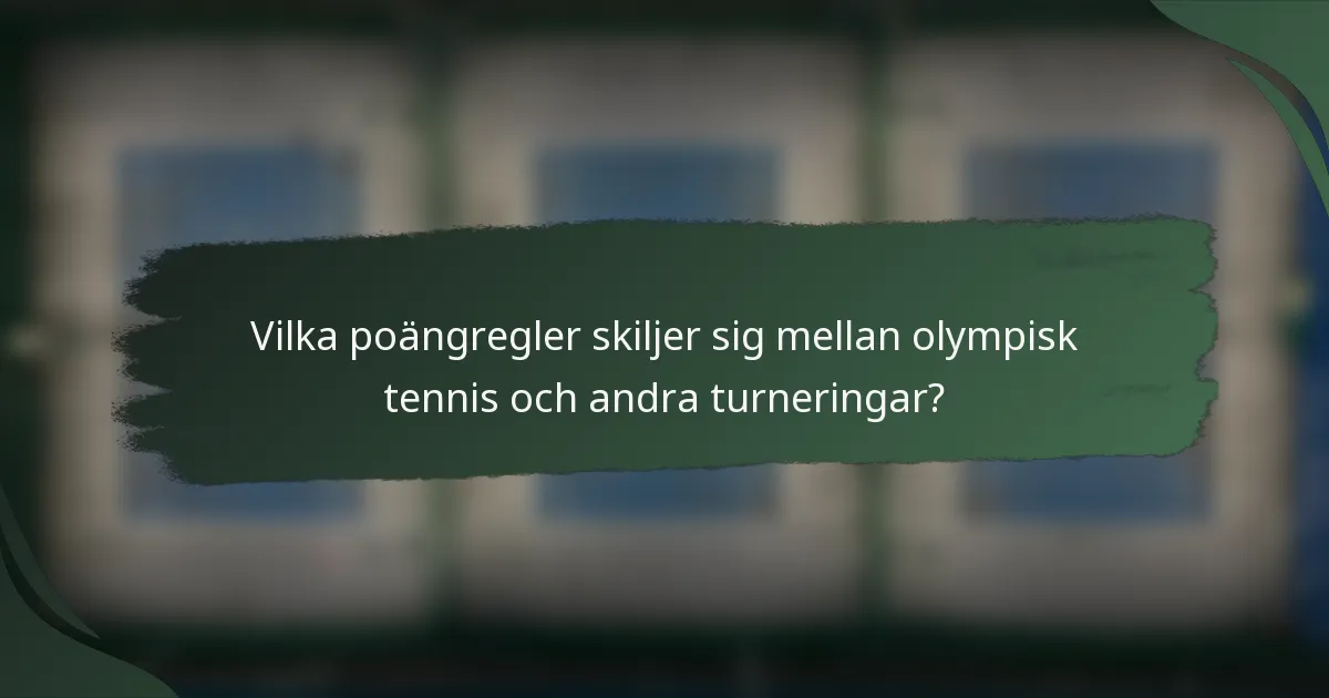 Vilka poängregler skiljer sig mellan olympisk tennis och andra turneringar?