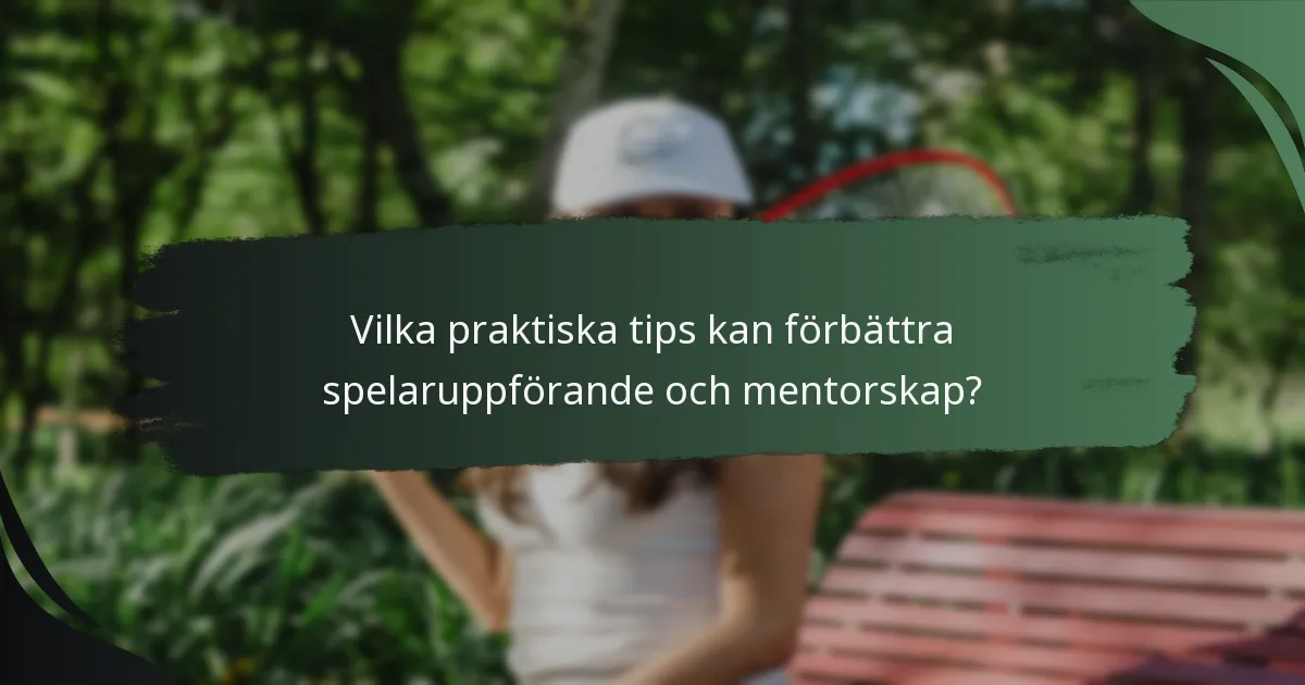Vilka praktiska tips kan förbättra spelaruppförande och mentorskap?