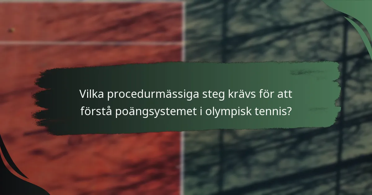 Vilka procedurmässiga steg krävs för att förstå poängsystemet i olympisk tennis?