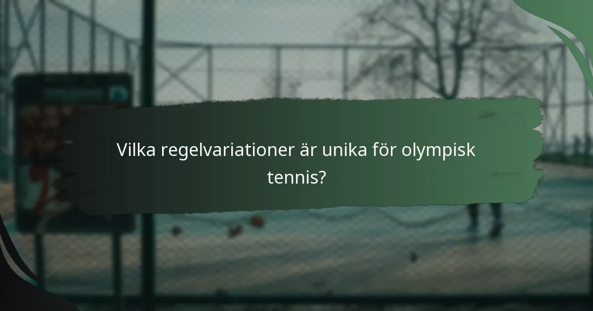 Vilka regelvariationer är unika för olympisk tennis?