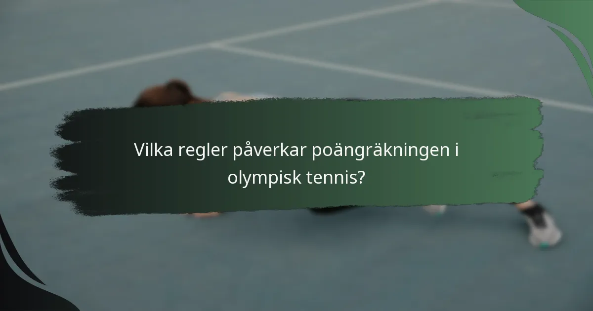 Vilka regler påverkar poängräkningen i olympisk tennis?