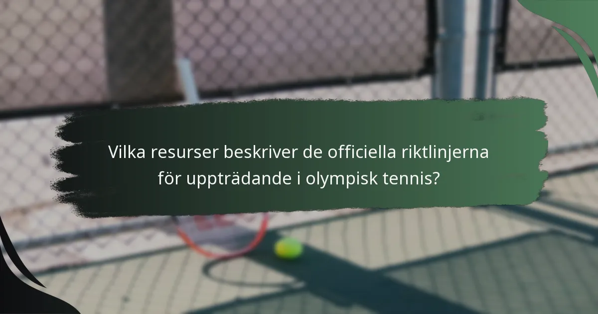 Vilka resurser beskriver de officiella riktlinjerna för uppträdande i olympisk tennis?
