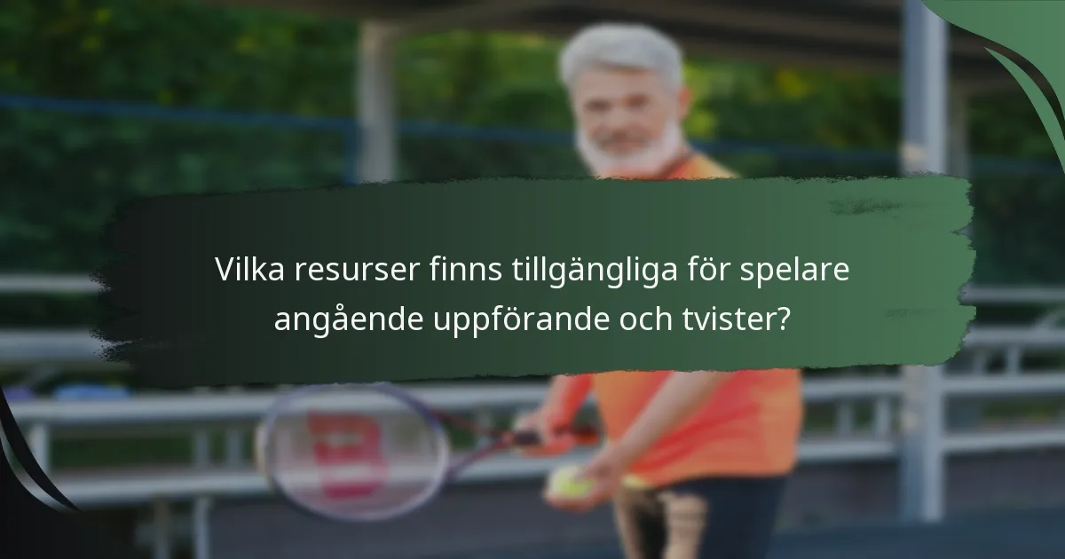 Vilka resurser finns tillgängliga för spelare angående uppförande och tvister?