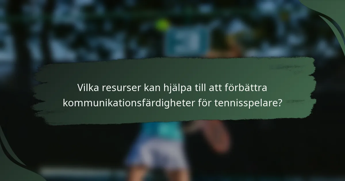 Vilka resurser kan hjälpa till att förbättra kommunikationsfärdigheter för tennisspelare?