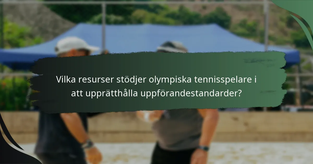 Vilka resurser stödjer olympiska tennisspelare i att upprätthålla uppförandestandarder?