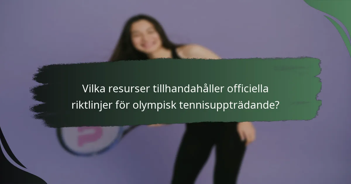 Vilka resurser tillhandahåller officiella riktlinjer för olympisk tennisuppträdande?