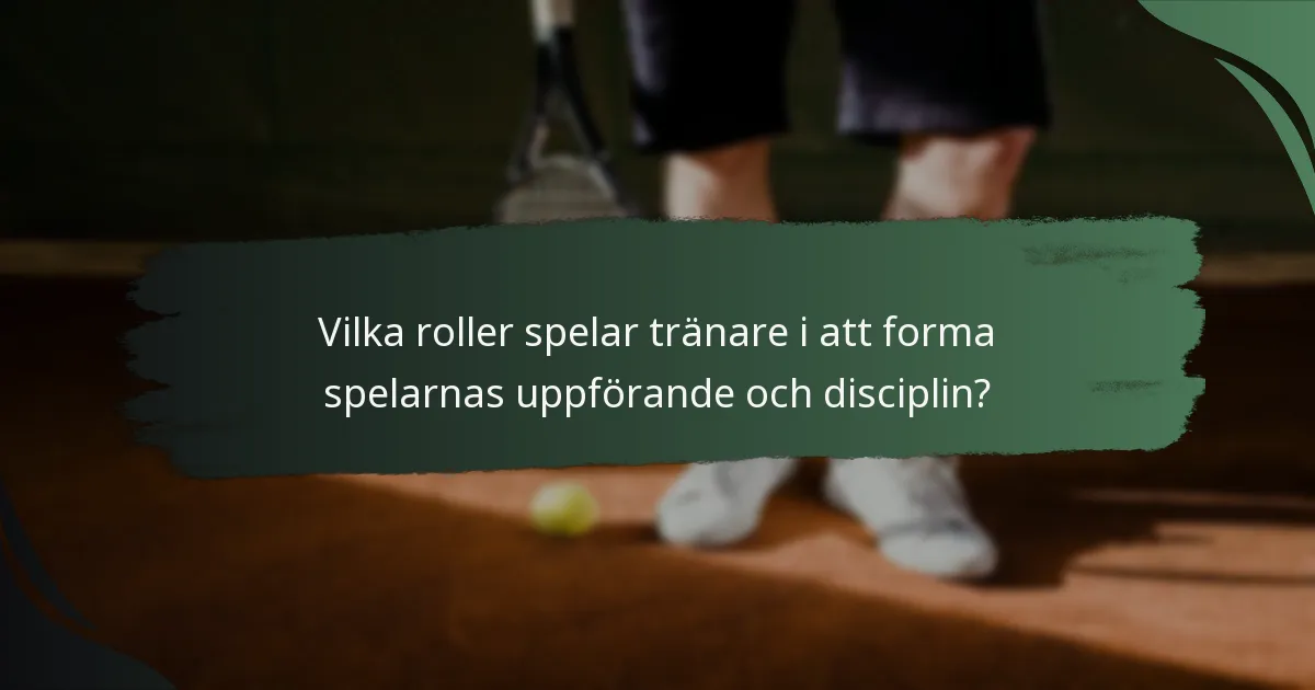 Vilka roller spelar tränare i att forma spelarnas uppförande och disciplin?