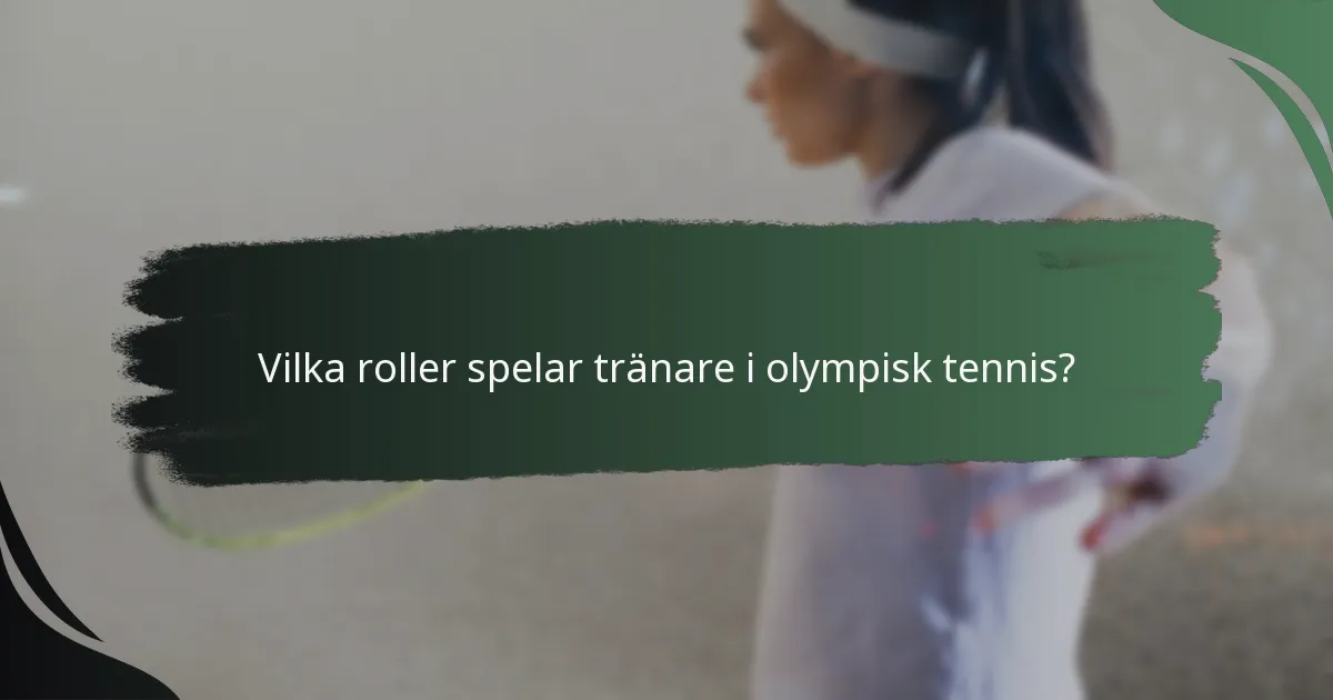 Vilka roller spelar tränare i olympisk tennis?