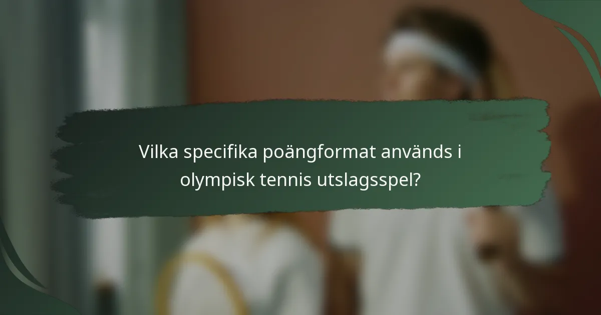 Vilka specifika poängformat används i olympisk tennis utslagsspel?