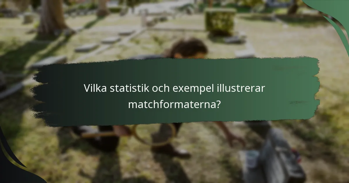 Vilka statistik och exempel illustrerar matchformaterna?